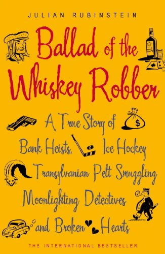 Ballad of the Whiskey Robber: A True Story of Bank Heists, Ice Hockey, Transylvanian Pelt Smuggling, Moonlighting Detectives, and Broken Hearts book cover