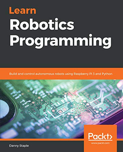 Learn Robotics Programming: Build and control autonomous robots using Raspberry Pi 3 and Python book cover