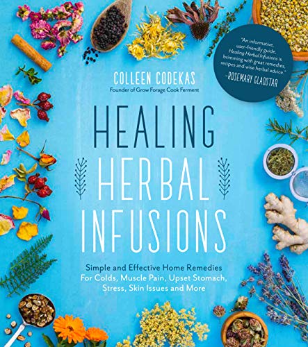 Healing Herbal Infusions: Simple and Effective Home Remedies for Colds, Muscle Pain, Upset Stomach, Stress, Skin Issues and More book cover