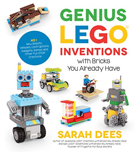 Genius LEGO Inventions with Bricks You Already Have: 40+ New Robots, Vehicles, Contraptions, Gadgets, Games and Other Fun STEM Creations book cover