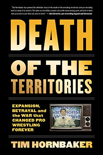 Death of the Territories: Expansion, Betrayal and the War that Changed Pro Wrestling Forever book cover