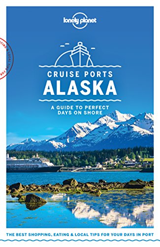 Lonely Planet Cruise Ports Alaska (Travel Guide) book cover