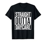 Straight Outta Daycare Funny T Shirt