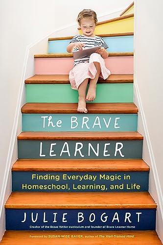 The Brave Learner: Finding Everyday Magic in Homeschool, Learning, and Life book cover