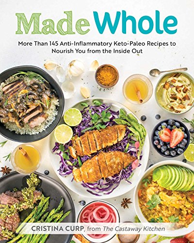 Made Whole: More Than 145 Anti-lnflammatory Keto-Paleo Recipes to Nourish You from the Inside Out book cover