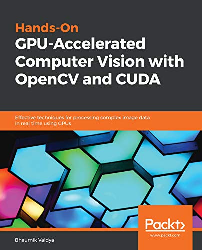 Hands-On GPU-Accelerated Computer Vision with OpenCV and CUDA: Effective techniques for processing complex image data in real time using GPUs book cover