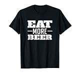 Eat More Beer Tshirt Funny Drinking Alcoholic Humor Pun Tee