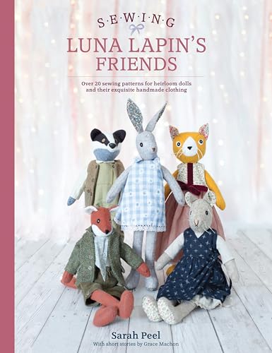 Sewing Luna Lapin's Friends: Over 20 Sewing Patterns for Heirloom Dolls and Their Exquisite Handmade Clothing book cover