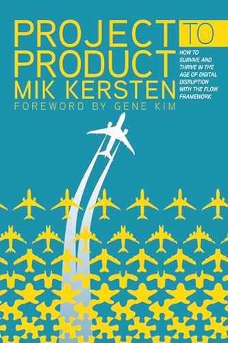 Project to Product: How to Survive and Thrive in the Age of Digital Disruption with the Flow Framework book cover
