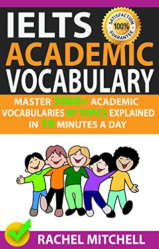 Ielts Academic Vocabulary: Master 3000+ Academic Vocabularies By Topics Explained In 10 Minutes A Day book cover