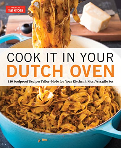 Cook It in Your Dutch Oven: 150 Foolproof Recipes Tailor-Made for Your Kitchen's Most Versatile Pot book cover