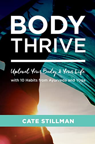 Body Thrive: Uplevel Your Body and Your Life with 10 Habits from Ayurveda and Yoga book cover