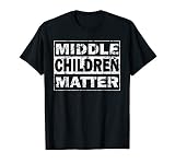 Middle Children Matter Funny Siblings Brother Sister T-Shirt