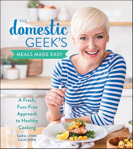 The Domestic Geek's Meals Made Easy: A Fresh, Fuss-Free Approach to Healthy Cooking book cover