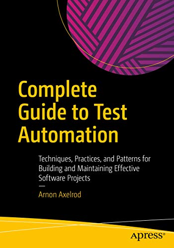 Complete Guide to Test Automation: Techniques, Practices, and Patterns for Building and Maintaining Effective Software Projects book cover