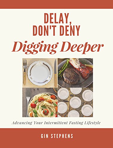 Delay, Don't Deny Digging Deeper: Advancing Your Intermittent Fasting Lifestyle book cover
