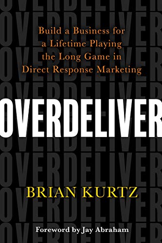 Overdeliver: Build a Business for a Lifetime Playing the Long Game in Direct Response Marketing book cover