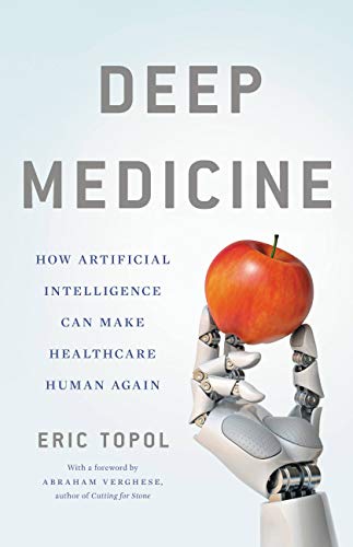 Deep Medicine: How Artificial Intelligence Can Make Healthcare Human Again book cover