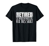 Retiree Gifts for Men Funny Retirement with Sayings T-Shirt