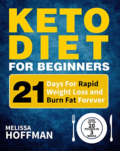 Keto Diet for Beginners: 21 Days for Rapid Weight Loss and Burn Fat Forever - Lose Up to 20 Pounds in 3 Weeks book cover
