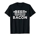 Beer Because You Can T Drink Bacon Vintage Shirt Gift T Shir