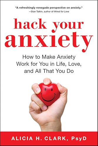 Hack Your Anxiety: How to Make Anxiety Work for You in Life, Love, and All That You Do book cover