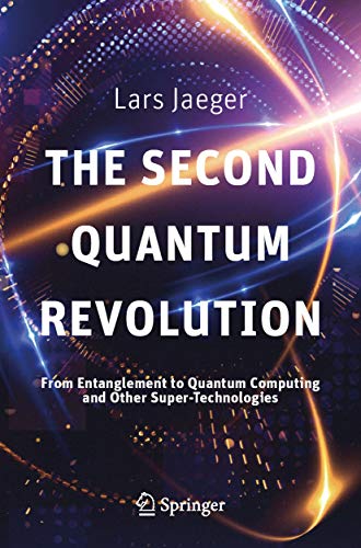 The Second Quantum Revolution: From Entanglement to Quantum Computing and Other Super-Technologies book cover