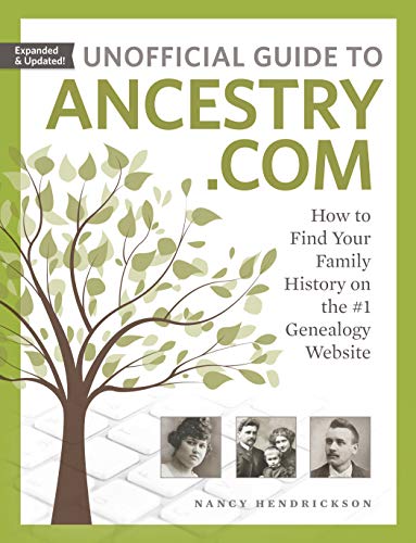 Unofficial Guide to Ancestry.com: How to Find Your Family History on the #1 Genealogy Website book cover