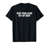 Keep Your Laws Off My Body Pro Choice Feminist T-Shirt