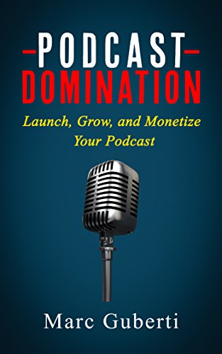 Podcast Domination: Launch, Grow, and Monetize Your Podcast (Grow Your Influence Series) book cover