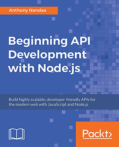 Beginning API Development with Node.js: Build highly scalable, developer-friendly APIs for the modern web with JavaScript and Node.js book cover