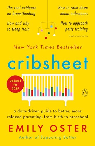 Cribsheet: A Data-Driven Guide to Better, More Relaxed Parenting, from Birth to Preschool book cover