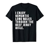 Funny I Enjoy Romantic Walks Beef Jerky Aisle T Shirt T Shir