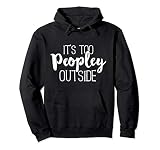 It's Too Peopley Outside Hoodie Funny Sarcastic Saying Quote Pullover Hoodie