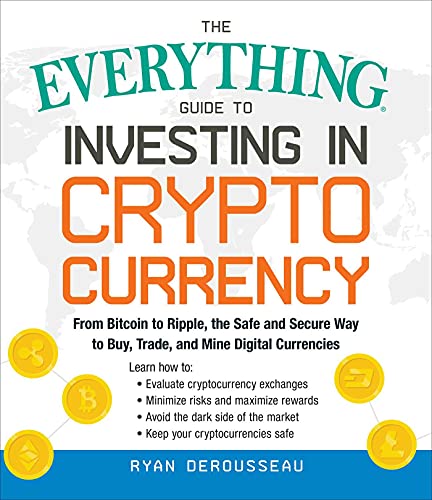 The Everything Guide to Investing in Cryptocurrency: From Bitcoin to Ripple, the Safe and Secure Way to Buy, Trade, and Mine Digital Currencies book cover