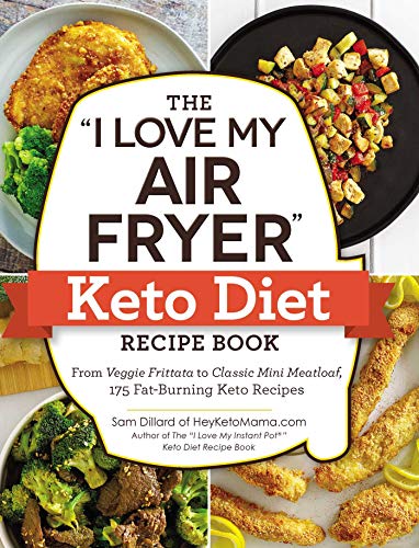 The "I Love My Air Fryer" Keto Diet Recipe Book: From Veggie Frittata to Classic Mini Meatloaf, 175 Fat-Burning Keto Recipes ("I Love My" Series) book cover