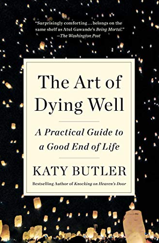 The Art of Dying Well: A Practical Guide to a Good End of Life book cover