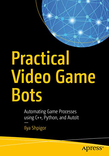 Practical Video Game Bots: Automating Game Processes using C++, Python, and AutoIt book cover