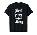 Funny Short Sassy Cute & Classy Funny T-Shirt Family Joke T-Shirt