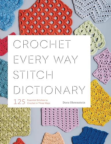 Crochet Every Way Stitch Dictionary: 125 Essential Stitches to Crochet in Three Ways book cover