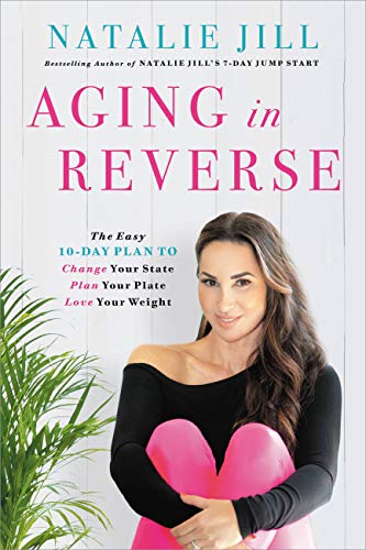 Aging in Reverse: The Easy 10-Day Plan to Change Your State, Plan Your Plate, Love Your Weight book cover