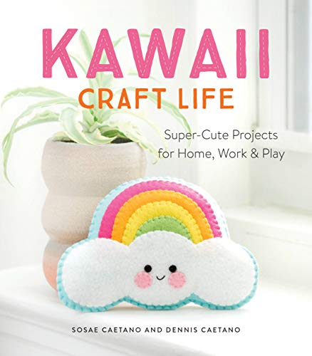Kawaii Craft Life: Super-Cute Projects for Home, Work, and Play book cover