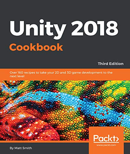 Unity 2018 Cookbook: Over 160 recipes to take your 2D and 3D game development to the next level, 3rd Edition book cover