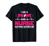 I Am A Mom And A Nurse Nothing Scares Me Funny Nurse T Shirt