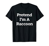 Pretend I'm A Raccoon Costume Funny Halloween Party T-Shirt