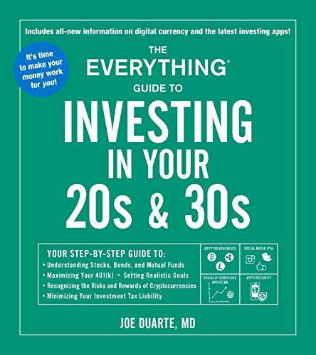 The Everything Guide to Investing in Your 20s 30s: Your Step-by-Step Guide to: * Understanding Stocks, Bonds, and Mutual Funds * Maximizing Your 401(k) * Setting Realistic Goals * Recognizing the Risks and Rewards of Cryptocurrencies * Minimizing Your... book cover
