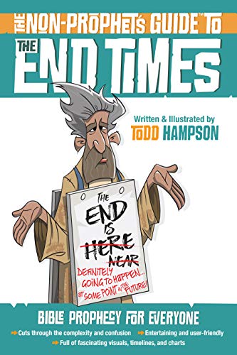 The Non-Prophet's Guide™ to the End Times: Bible Prophecy for Everyone • Cuts through the complexity and confusion • Entertaining and user-friendly • Full of fascinating visuals, timelines, and charts book cover