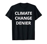 Climate Change Denier T shirt | Tshirt / Words Only On Tee T-Shirt