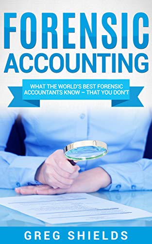 Forensic Accounting: What the World's Best Forensic Accountants Know – That You Don't book cover