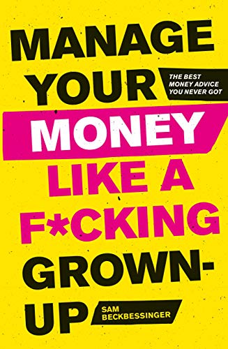 Manage Your Money Like a F*cking Grown-Up: The Best Money Advice You Never Got book cover
